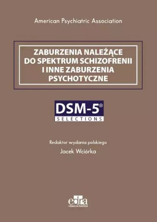 DSM-5 Selections. Zaburzenia należące do spektrum schizofrenii i inne zaburzenia psychotyczne