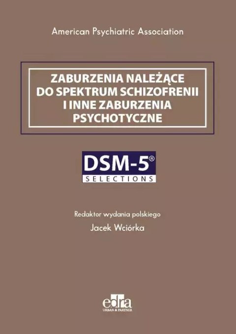 DSM-5 Selections. Zaburzenia należące do spektrum schizofrenii i inne zaburzenia psychotyczne