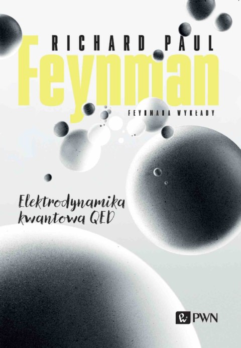 Feynmana wykłady. Elektrodynamika kwantowa QED Feynmana wykłady. Elektrodynamika kwantowa QED