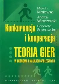 Konkurencja i kooperacja Teoria gier w ekonomii i naukach społecznych Konkurencja i kooperacja Teoria gier w ekonomii i naukach społecznych