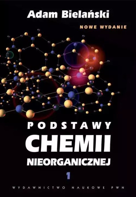 Podstawy chemii nieorganicznej. Tom 1, nowe wydanie Podstawy chemii nieorganicznej. Tom 1, nowe wydanie