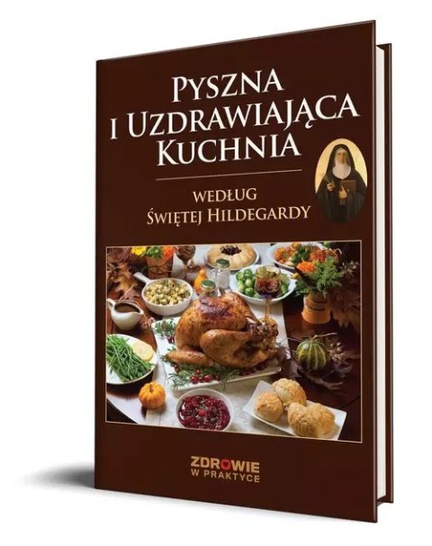 Pyszna i Uzdrawiająca Kuchnia Według Świętej Hildegardy Pyszna i Uzdrawiająca Kuchnia Według Świętej Hildegardy