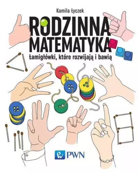 Rodzinna matematyka. Łamigłówki, które rozwijają i bawią, wydanie 2 Rodzinna matematyka. Łamigłówki, które rozwijają i bawią, wydanie 2