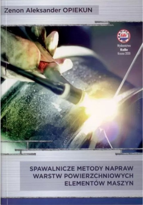 Spawalnicze metody napraw warstw powierzchniowych elementów maszyn Spawalnicze metody napraw warstw powierzchniowych elementów maszyn