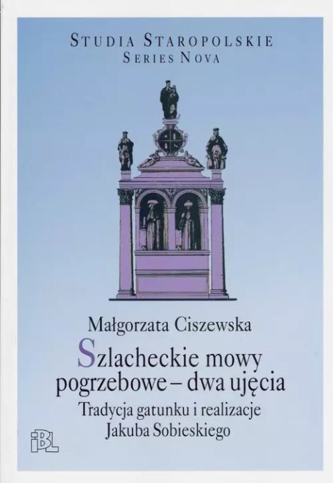 Szlacheckie mowy pogrzebowe dwa ujęcia Szlacheckie mowy pogrzebowe dwa ujęcia