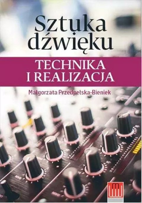 Sztuka dźwięku. Technika i realizacja Sztuka dźwięku. Technika i realizacja