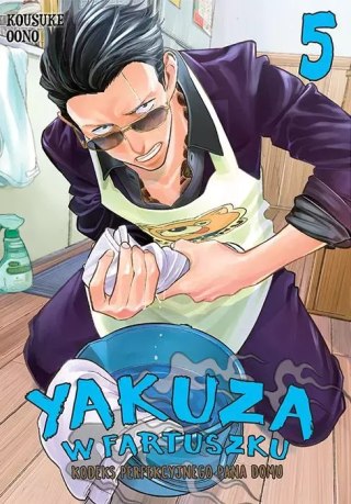 Yakuza w fartuszku. Kodeks perfekcyjnego pana domu. Tom 5