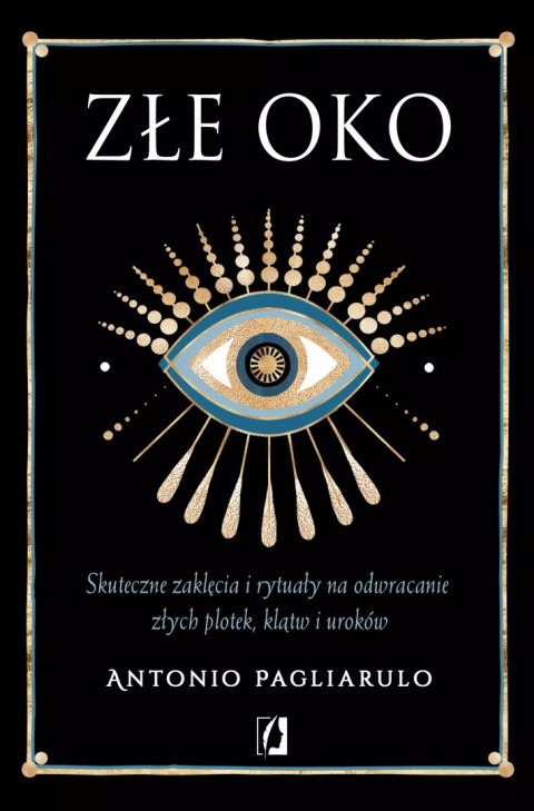 Złe Oko. Skuteczne zaklęcia i rytuały na odwracanie złych plotek, klątw i uroków Złe Oko. Skuteczne zaklęcia i rytuały na odwracanie złych plotek, klątw i uroków