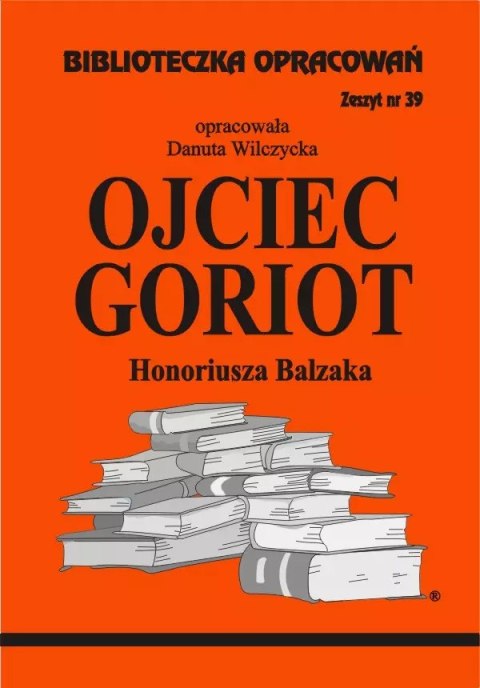 Biblioteczka Opracowań. „Ojciec Goriot" Honoriusza Balzaka Biblioteczka Opracowań. „Ojciec Goriot" Honoriusza Balzaka