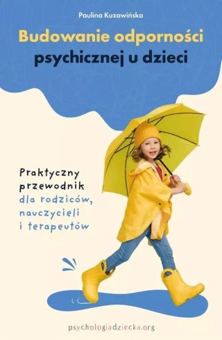 Budowanie odporności psychicznej u dzieci. Praktyczny przewodnik dla rodziców, nauczycieli i terapeutów
