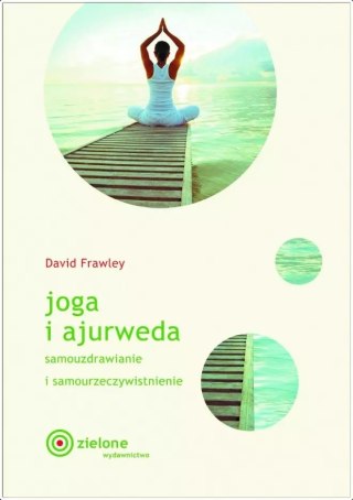 Joga i ajurweda. Samouzdrawianie i samourzeczywistnienie