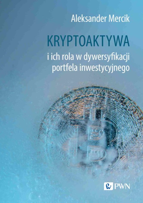 Kryptoaktywa i ich rola w dywersyfikacji portfela inwestycyjnego Kryptoaktywa i ich rola w dywersyfikacji portfela inwestycyjnego