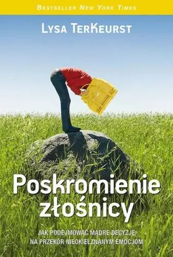 Poskromienie złośnicy, jak podejmować mądre decyzje na przekór nieokiełznanym emocjom Poskromienie złośnicy, jak podejmować mądre decyzje na przekór nieokiełznanym emocjom