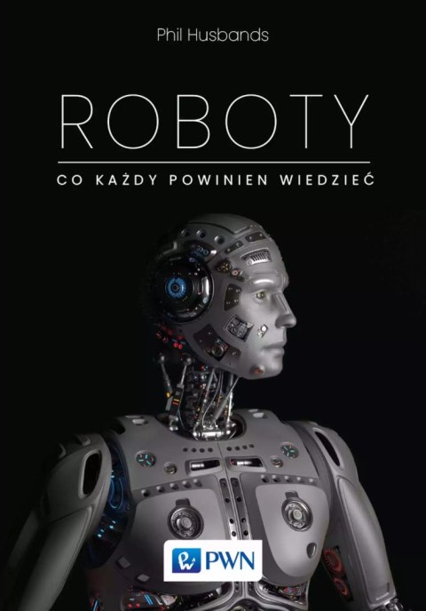Roboty. Co każdy powinien wiedzieć Roboty. Co każdy powinien wiedzieć