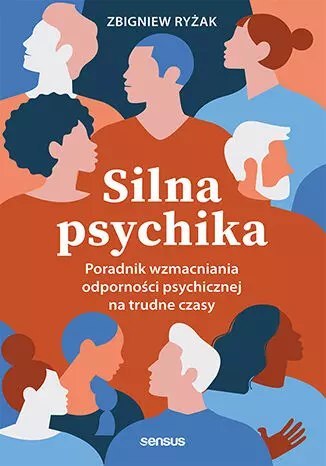 Silna psychika. Poradnik wzmacniania odporności psychicznej na trudne czasy Silna psychika. Poradnik wzmacniania odporności psychicznej na trudne czasy