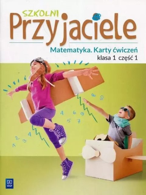 Szkolni Przyjaciele. Matematyka. Karty ćwiczeń. Klasa 1. Część 1, wydanie 2 Szkolni Przyjaciele. Matematyka. Karty ćwiczeń. Klasa 1. Część 1, wydanie 2