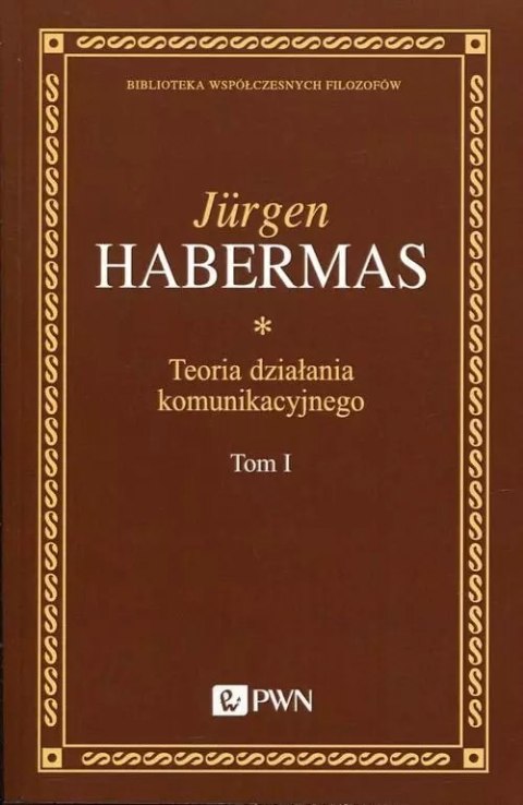 Teoria działania komunikacyjnego. Tom 1 Teoria działania komunikacyjnego. Tom 1
