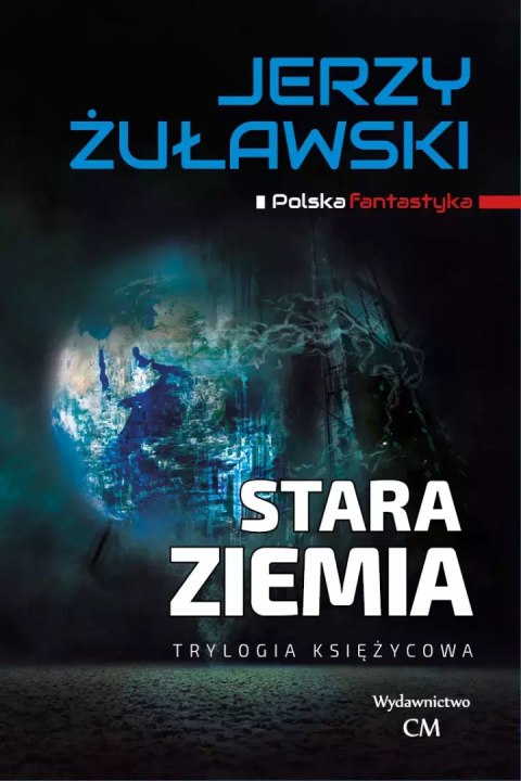 Trylogia księżycowa. Tom 3. Stara Ziemia Trylogia księżycowa. Tom 3. Stara Ziemia