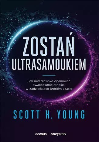 Zostań ultrasamoukiem. Jak mistrzowsko opanować twarde umiejętności w zadziwiająco krótkim czasie Zostań ultrasamoukiem. Jak mistrzowsko opanować twarde umiejętności w zadziwiająco krótkim czasie