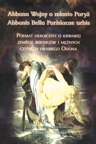 Abbona Wojny o miasto Paryż. Poemat heroiczny o krwawej zemście wikingów i mężnych czynach hrabiego Odona
