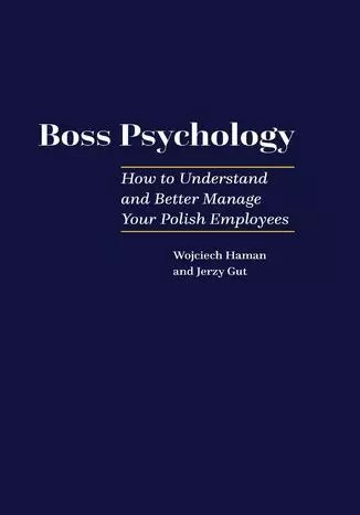 Boss Pscyhology - How to Understand and Better Manage Your Polish Employees Boss Pscyhology - How to Understand and Better Manage Your Polish Employees