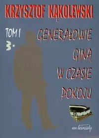 Generałowie giną w czasie pokoju. Tom 1