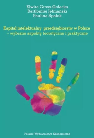 Kapitał intelektualny przedsiębiorstw w Polsce - wybrane aspekty teoretyczne i praktyczne