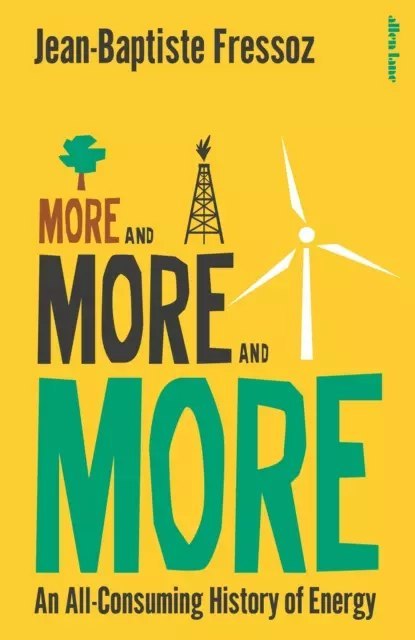 More and More and More: An All-Consuming History of Energy More and More and More: An All-Consuming History of Energy