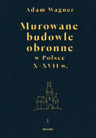 Murowane budowle obronne w Polsce do XVIII wieku. Tom 1-2