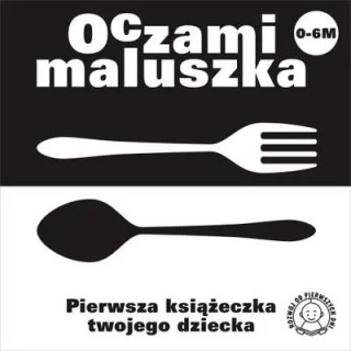 Oczami maluszka. Pierwsza książeczka twojego dziecka (sztućce)