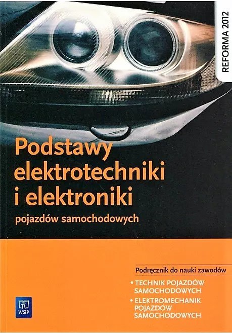 Podstawy elektrotechniki i elektroniki pojazdów samochodowych. Podręcznik do nauki zawodów. Technik pojazdów samochodowych. Elek Podstawy elektrotechniki i elektroniki pojazdów samochodowych. Podręcznik do nauki zawodów. Technik pojazdów samochodowych. Elek