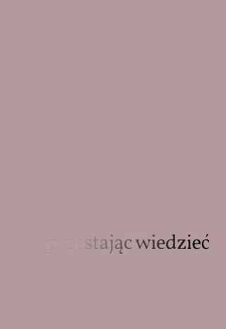 Przestając wiedzieć