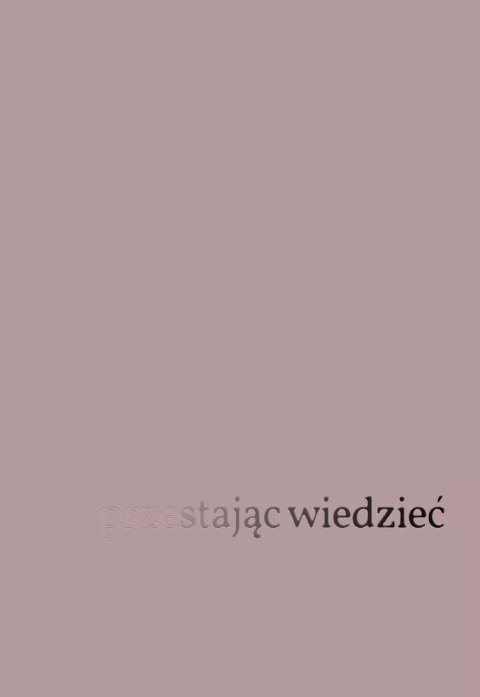 Przestając wiedzieć Przestając wiedzieć