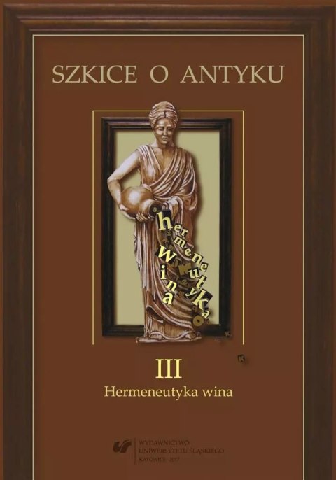 Szkice o antyku T.3 Hermeneutyka wina Szkice o antyku T.3 Hermeneutyka wina