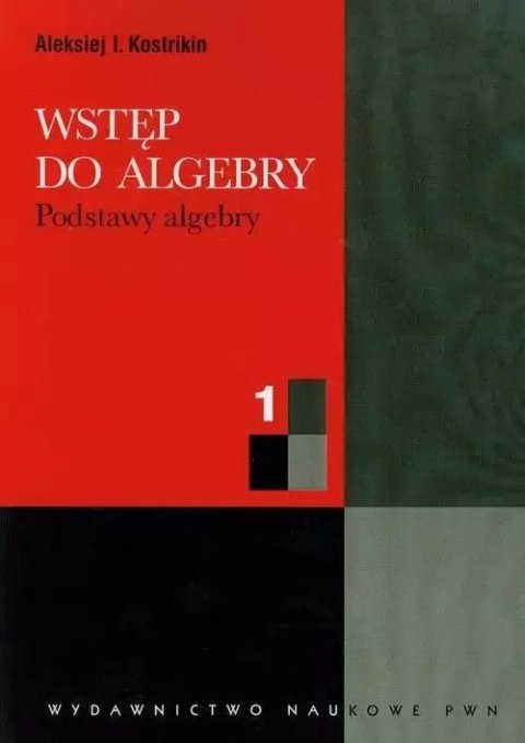 Wstęp do algebry. Tom 1. Podstawy algebry Wstęp do algebry. Tom 1. Podstawy algebry
