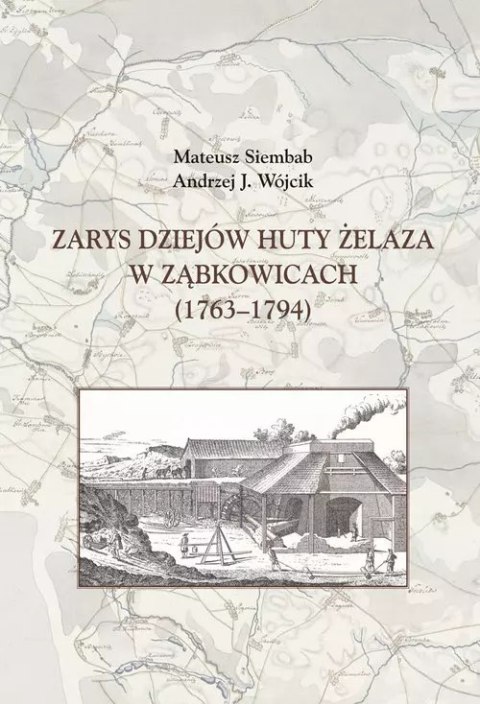 Zarys dziejów huty żelaza w Ząbkowicach (1763-1794) Zarys dziejów huty żelaza w Ząbkowicach (1763-1794)