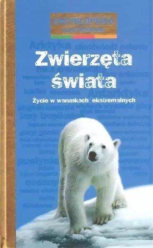 Zwierzęta świata. Życie w warunkach ekstremalnych Zwierzęta świata. Życie w warunkach ekstremalnych