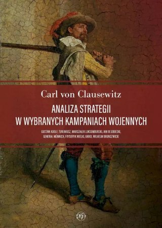Analiza strategii w wybranych kampaniach wojennych. Gustaw Adolf, Tureniusz, marszałek Luksemburski, Jan III Sobieski, generał M