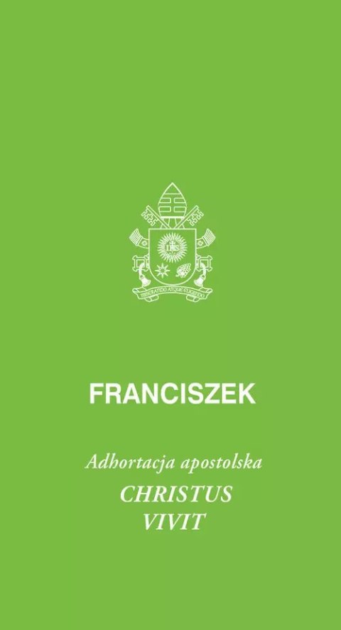 Christus vivit. Adhortacja apostolska Christus vivit. Adhortacja apostolska