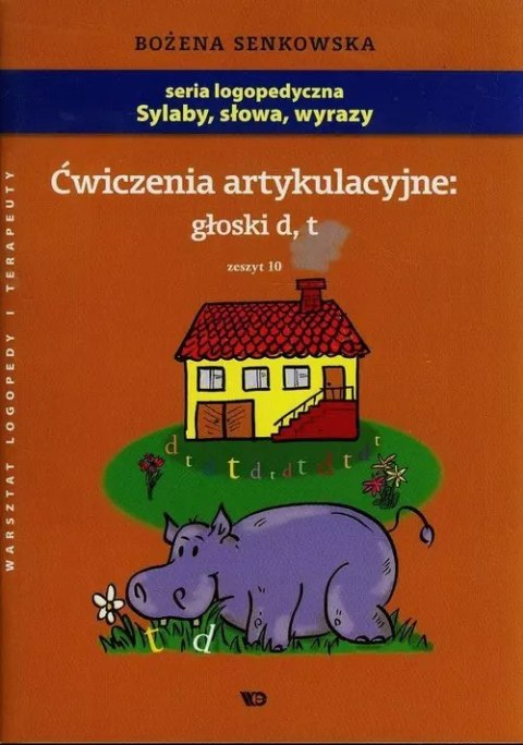Ćwiczenia artykulacyjne. Głoski "d", "t". Zeszyt 10 Ćwiczenia artykulacyjne. Głoski "d", "t". Zeszyt 10