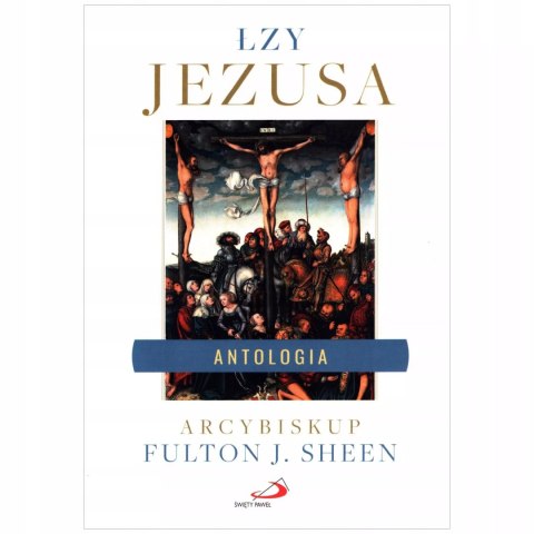 Łzy Jezusa. Antologia Łzy Jezusa. Antologia