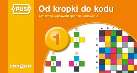 Od kropki do kodu. Ćwiczenia wprowadzające do kodowania Od kropki do kodu. Ćwiczenia wprowadzające do kodowania