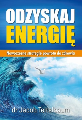 Odzyskaj energię. Nowoczesne strategie powrotu do zdrowia