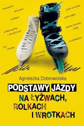 Podstawy jazdy na łyżwach, rolkach i wrotkach Podstawy jazdy na łyżwach, rolkach i wrotkach