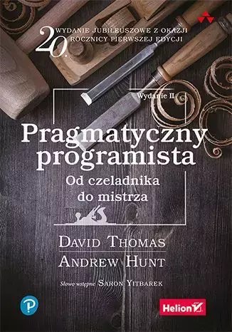 Pragmatyczny programista. Od czeladnika do mistrza, wydanie 2 Pragmatyczny programista. Od czeladnika do mistrza, wydanie 2