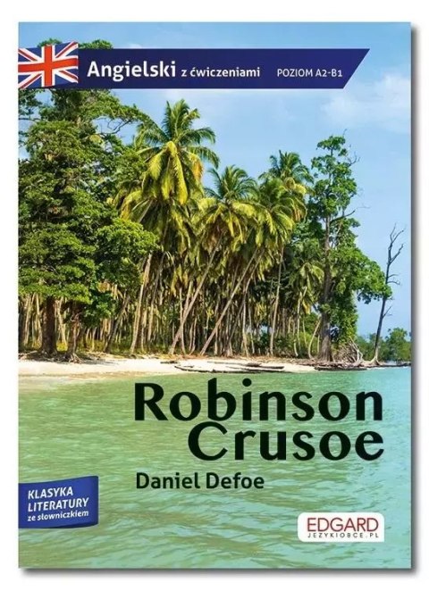 Robinson Crusoe. Przypadki Robinsona Crusoe. Adaptacja klasyki z ćwiczeniami do nauki języka angielskiego Robinson Crusoe. Przypadki Robinsona Crusoe. Adaptacja klasyki z ćwiczeniami do nauki języka angielskiego