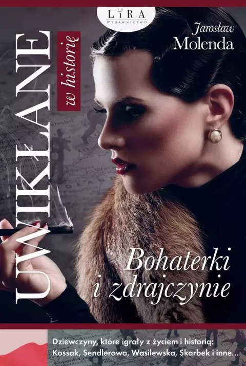 Uwikłane w historię. Bohaterki i zdrajczynie Uwikłane w historię. Bohaterki i zdrajczynie