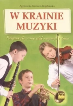W krainie muzyki. Podręcznik dla uczniów szkół muzycznych I stopnia