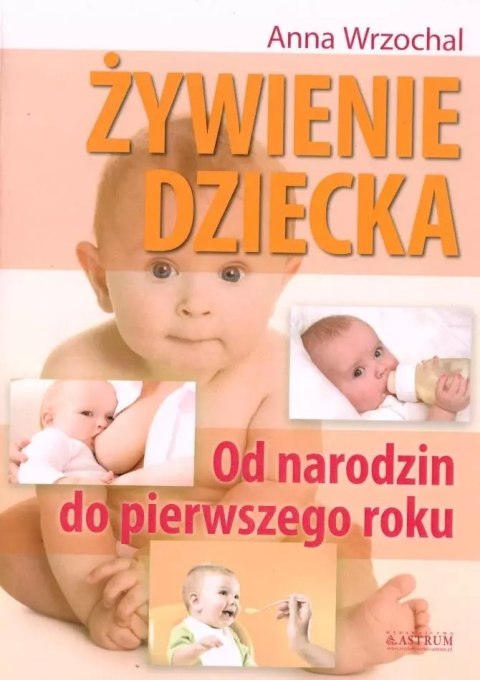 Żywienie dziecka. Od narodzin do pierwszego roku Żywienie dziecka. Od narodzin do pierwszego roku