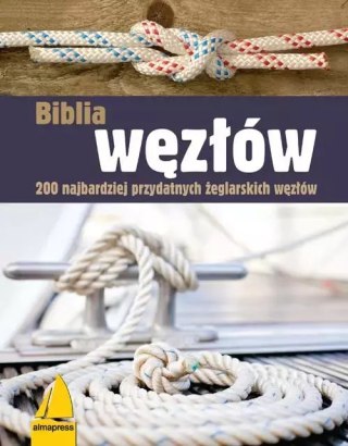 Biblia węzłów. 200 najbardziej przydatnych żeglarskich węzłów, wydanie 2